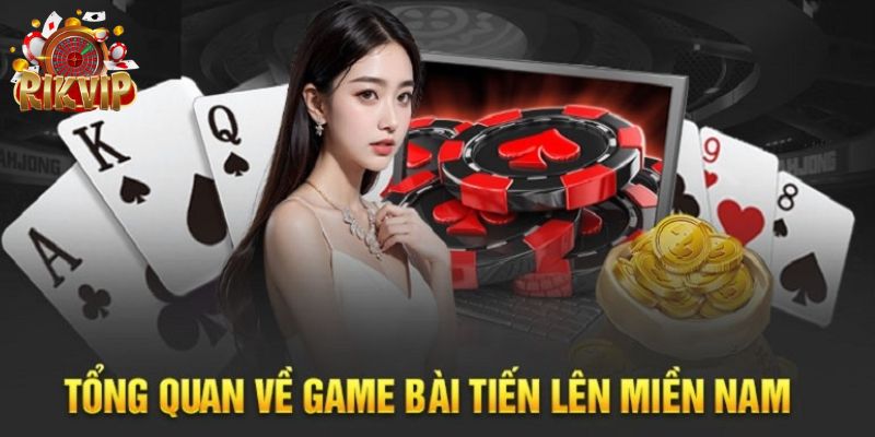 Giới thiệu đôi nét ngắn gọn về Tiến Lên Miền Nam tại Rikvip