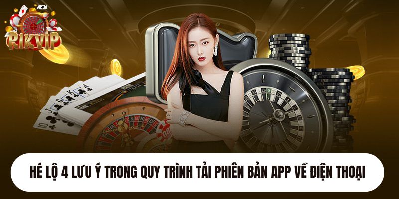 Hé lộ 4 lưu ý trong quy trình tải phiên bản app về điện thoại